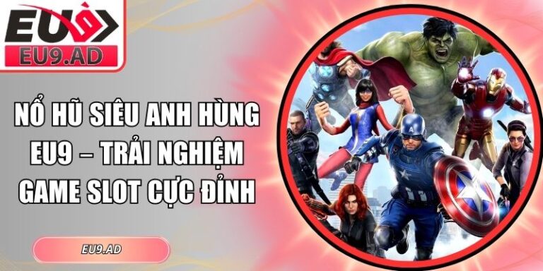 Nổ hũ siêu Anh Hùng Eu9